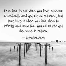 Maybe you would like to learn more about one of these? True Love Is Not When You Quotes Writings By Loknathan Asari Yourquote
