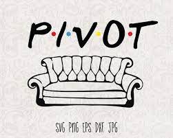 Pivot Svg Pivot Digital File Friends Digital File Funny Digital File Ross Svg Friends Svg Friends Quote Svg Funny Svg Funny Quote Svg Cm1634 Cricut Projects Vinyl Svg Friends Tv Show