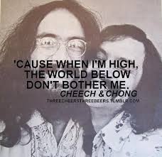 I still have their albums. 17 Best Quotes Man Ideas Cheech And Chong Up In Smoke Best Quotes