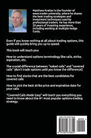The main criteria we look for when betting on the hallmark way we go about finding the best stocks…the outliers, is by looking for quiet big money trading activity. Covered Calls Made Easy Generate Monthly Cash Flow By Selling Options Kratter Matthew R 9781520678849 Amazon Com Books