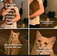 Literally Softcore Porn, Hentai, and Gringy Politics The decent memes I  being made with love featured The decent memes made with love The decent  memes I made with love 