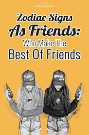 Where friends are concerned, there is nothing too much, and they tend to give a lot more than they are getting back. Zodiac Signs As Friends Who Make The Best Of Friends Ranked Zodiac Zodiac Signs Friends
