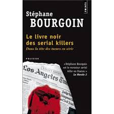 Que ce soit sexuelle, verbale, psychologique ou physique il y. Le Livre Noir Des Serial Killers Dans La Tete Des Tueurs En Serie Dans La Tete Des Tueurs En Serie Poche Stephane Bourgoin Achat Livre Fnac