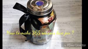 These notes can be quotes, memories, or anything positive or motivational. How To Make A Diy 365 Reasons Love Jar Handmade Birthday Gift Ideas Reasons Why I Love You Youtube