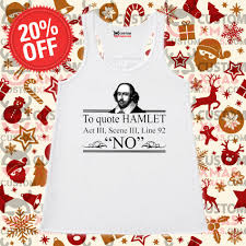 Therefore, the prince's companions warn hamlet against following. William Shakespeare To Quote Hamlet Act Iii Scene Iii Line 92 No Shirt Customxmas