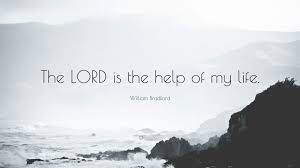 All great and honorable actions are accompanied with. William Bradford Quote The Lord Is The Help Of My Life