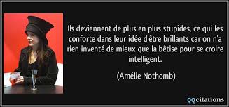 Ils deviennent de plus en plus stupides, ce qui les conforte dans leur idée  d'être brillants car on n'a rien inventé ...