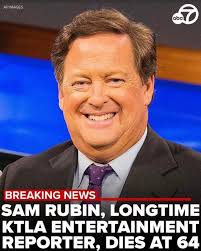 Sad to hear of Sam Rubin's passing. I met him years ago when I first moved  to L.A. Years later, he was covering abc7 regarding anchor changes and he  mentioned