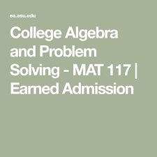College Algebra And Problem Solving Mat 117 Earned Admission College Algebra Problem Solving Algebra
