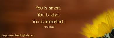 You is kind, you is smart, you is. You Are Smart Quotes Quotesgram