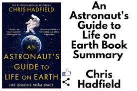 By the end of this review, you'll know what's great about chris hadfield's masterclass, what its weaknesses are, and whether you should enroll. An Astronaut S Guide To Life On Earth Book Summary By Chris Hadfield