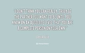 I don&#39;t think you can really, truly be the partner you want to be ... via Relatably.com
