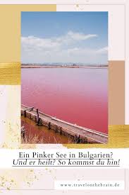 Wassersportler (zum beispiel windsurfer, schwimmer, segler) hingegen können entscheiden, ob ein spezieller schutz gegen unterkühlung im wasser erforderlich ist. Ein Pinker See In Bulgarien Und Er Heilt Da Musst Du Hin