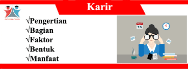 3) pengembangan karier dipandang sebagai urusan dan kepentingan pegawai sendiri dan bagian pengelola sumber daya manusia hanya berkewajiban untuk membantu para pegawai. Karir Adalah Macam Faktor Bentuk Manfaat Jenis Konsep