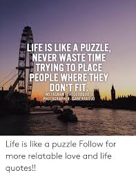 I used to think of two people in love like that. Life Is Like A Puzzle Never Waste Time Trying To Place People Where They Don T Fit Instagram Thego0dquote Photographer Gabearaujo Life Is Like A Puzzle Follow For More Relatable Love And Life
