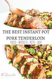 The Best Instant Pot Pork Tenderloin Recipe Instant Pot Dinner Recipes Instant Pot Paleo Instant Pot Pork