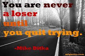 Mike Ditka Quote You Re Never A Loser Until You Quit Trying Sports Quotes Thoughts Quotes Life Quotes