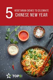 Top 5 Dishes To Celebrate A Vegetarian Chinese New Year Page 5 Of 5 Top5 Vegetarian Easy Chinese Recipes Vegetarian Recipes