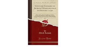 Signalez un lien brisé ou pour nous contacter. Inventaire Sommaire Des Archives Departementales Anterieures A 1790 Vol 1 Haute Vienne Serie E Supplement Archives Communales Villes De Et Bellac Classic Reprint French Edition Leroux Alfred 9780259126065 Amazon Com Books