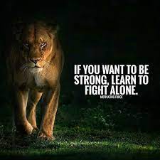 Miller, general douglas macarthur, fighter for freedom, p. If You Want To Be Strong Learn To Fight Alone Learn To Fight Alone Fight Alone Fighter Quotes