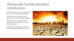 El cambio climático tiene una serie de cada vez más evidentes efectos adversos y potencialmente catastróficos entre. Efectos Del Cambio Climatico Introduccion Ppt Descargar
