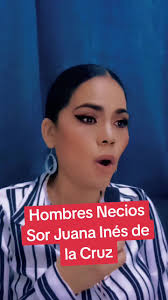 Hombres necios" Sor Juana Inés de la Cruz. #sorjuanainesdelacruz #hom...