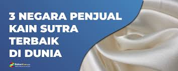 Ada banyak jenis kain sutra bisa menjadi pilihan bahan dasar pakaian. 3 Negara Penjualan Kain Sutra Terbaik Di Dunia