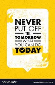 Never Put Off Till Tomorrow What You Can Do Today Vector Image