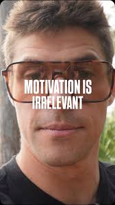 We don’t need motivation when we’re built