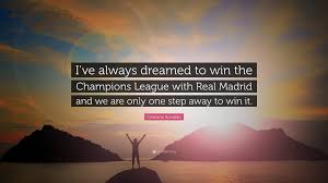 Raúl gonzález (real madrid) 42: Cristiano Ronaldo Quote I Ve Always Dreamed To Win The Champions League With Real Madrid And We Are Only One Step Away To Win It 10 Wallpapers Quotefancy