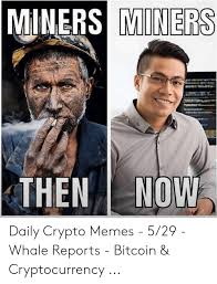 It was down by almost 27. Miners Miners Now Then Daily Crypto Memes 529 Whale Reports Bitcoin Cryptocurrency Meme On Me Me