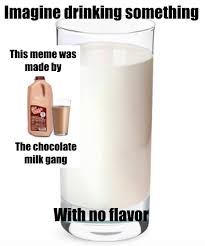 choco milk is the best change my mind dankmemes choco milk is the best change my mind