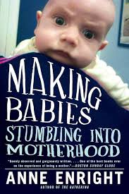 Making Babies: Stumbling into Motherhood: Enright, Anne: 9780393338287:  Amazon.com: Books