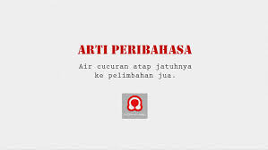Air cucuran atap jatuh ke pelimbahan juga. Arti Peribahasa Air Cucuran Atap Jatuhnya Ke Pelimbahan Jua Puisi Normantis
