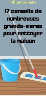 17 Conseils Pour Nettoyer La Maison Avec Les Astuces De Grand Mere Conseils D Entretien De Maison Conseils De Nettoyage Et Conseils De Nettoyage De Voiture