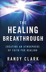The Healing Breakthrough By Clark Randy Healing Prayers For Healing Breakthrough