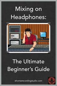A guide on how to mix music that's simple and clear. Mixing On Headphones The Ultimate Beginner S Guide Http Ehomerecordingstudio Com Best Mixing Headphones Music Mixing Home Studio Music Audio Studio