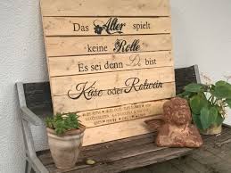 Spruch Mit Der Potchen Methode Aufgebracht Auf Eine Palette Das Alter Spielt Keine Rolle Es Sei Denn Du Bist Ka Dekorieren Deko Ideen Spruche Zum Geburtstag