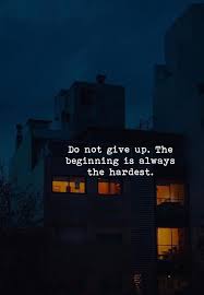 Do Not Give Up The Beginning Is Always The Hardest Do Not Give Up The Beginning Is Always The Hardest In 2020 Reality Quotes Jokes Quotes Positive Thinking