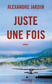 juste une fois ebook by alexandre jardin rakuten kobo ebook feel good books french books