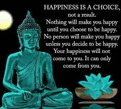 You Will Find Our Collection Of Inspirational Wise And Humorous Old Being Happy Quotes Being Happy S Buddhist Quotes Buddha Quote Happiness Is A Choice