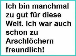 Ich Bin Manchmal Zu Gut Fur Diese Welt Bilder Witzige Spruche Spruche Zitate Spruche