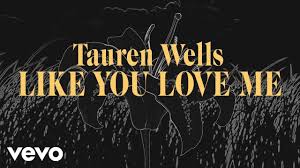 Like You Love Me By Tauren Wells In 2020 Me Too Lyrics My Love More Lyrics