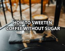 The good news is you can also use it on your coffee. 15 Healthy Ways To Sweeten Coffee Without Sugar