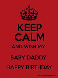 It has been a while since i was baby, but i never stopped being daddy's little girl. Keep Calm And Wish My Baby Daddy Happy Birthday Keep Calm And Posters Generator Maker For Free Keepcalmandposters Com