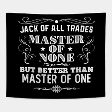 The full expression developed later in the 1700s. Jack Of All Trades Master Of None Jack Of All Trades Tapestry Teepublic