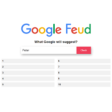 Your answers are, in order: Peter Google Feud In English