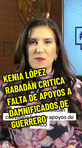Kenia López Rabadán acusa al gobierno de AMLO de falta de apoyos en  Guerrero La senadora del PAN señaló que el gobierno federal hizo dos  declaratorias de emergencia tras el paso del huracán Otis, una ...