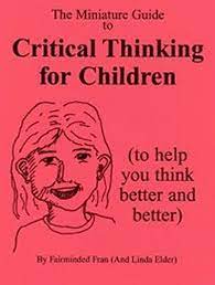 This miniature guide focuses on of the essence of critical thinking concepts and tools distilled into. Amazon Com Miniature Guide To Critical Thinking For Children Thinker S Guide Library Ebook Elder Linda Kindle Store