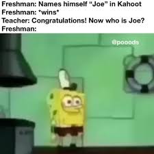 Tastes good, could use a bit of salt tho how much more? remember when u got 2nd place in kahoot?pic.twitter.com/inkzboynnq. Freshman Names Himself Joe In Kahoot Freshman Wins Teacher Congratulations Now Who Is Joe Freshman Ifunny
